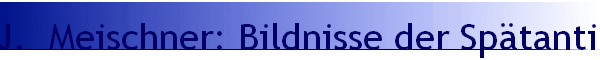 J.  Meischner: Bildnisse der Sptantike
